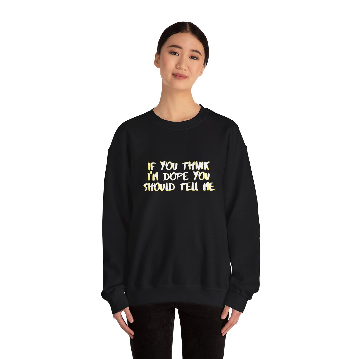 If You Think I'm Dope Classic Crewneck